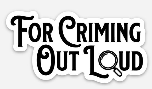 For Criming Out Loud Sticker True Crime Gifts