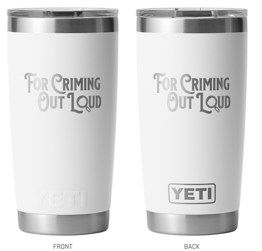 For Criming Out Loud White YETI Stainless Steel 20oz. Tumbler